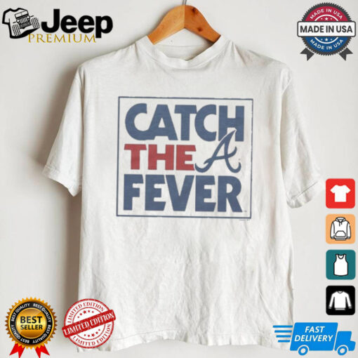 Atlanta Braves Catch The Fever T Shirts