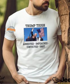 Attempted Assassination Of Donald Trump Tough Arrested Impeached Convicted Shot Unisex T Shirt