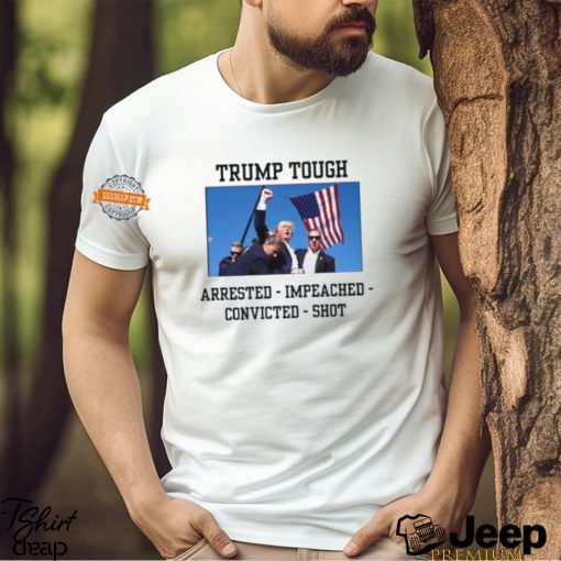 Attempted Assassination Of Donald Trump Tough Arrested Impeached Convicted Shot Unisex T Shirt