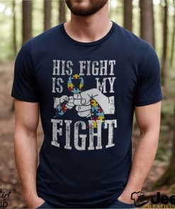 Autism Dad His Fight Is My Fight Shirt