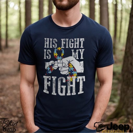 Autism Dad His Fight Is My Fight Shirt
