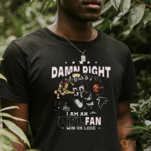 Awesome Atlanta falcons damn right I am an atl fan win or lose shirt