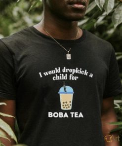 Awesome I Would Dropkick A Child For Boba Shirt