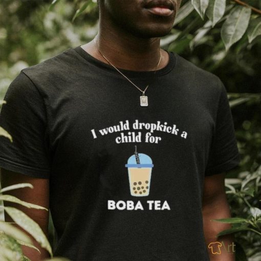 Awesome I Would Dropkick A Child For Boba Shirt