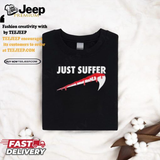 Awesome Left To Suffer Just Suffer 2024 T shirt