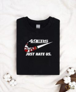 Awesome Nike San Francisco 49Er Just Hate Us 2024 T Shirt