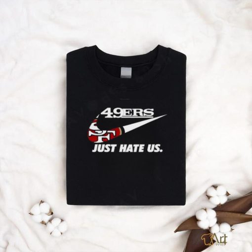 Awesome Nike San Francisco 49Er Just Hate Us 2024 T Shirt