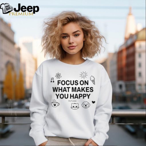 Awesome Ourseasns Focus On What Makes You Happy Shirt