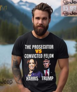 Awesome The Prosecutor Versus The Convicted Felon Harris Vs Trump T Shirt