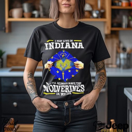 Awesome i may live in Indiana but I’ll always have the Wolverines in my DNA shirt