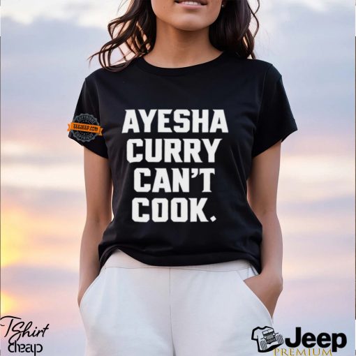 Ayesha Curry Can’t Cook Shirt