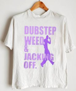 Dubstep Weed & Jacking Off Shirt