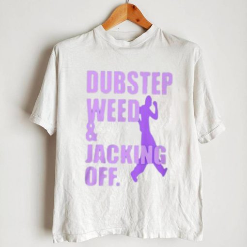 Dubstep Weed & Jacking Off Shirt