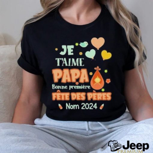 Baby Je T’aime Papa Bonne Premiere Fete Des Peres Nom 2024 shirt