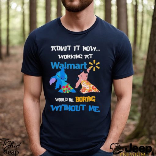 Baby Stitch And Lilo Pelekai Admit it now working at Walmart would be Boring with me shirt