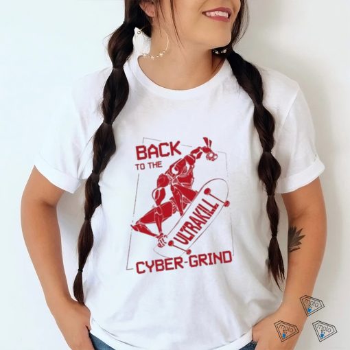 Back To The Ultrakill Cyber Grind shirt