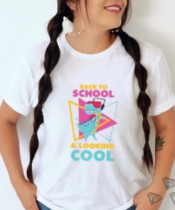 Back to School and Looking Cool T Shirt