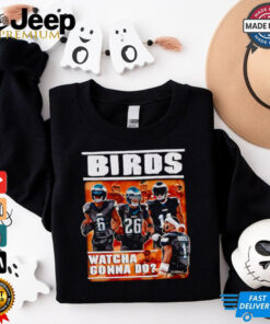 Bad Birds watcha gonna do shirt