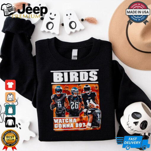 Bad Birds watcha gonna do shirt
