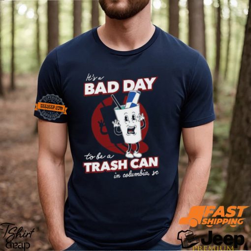 Bad Day To Be A Trash Can In Columbia Shirt