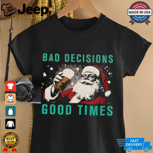 Bad decisions good times Christmas shirt