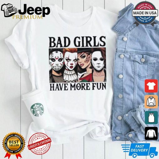 Bad girls have more fun horror characters Halloween shirt