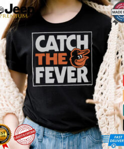 Baltimore Orioles Catch The Fever Shirt