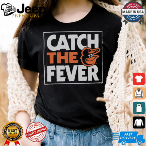 Baltimore Orioles Catch The Fever Shirt