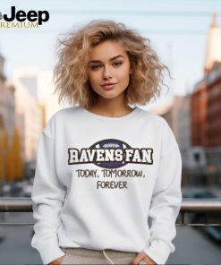 Baltimore Ravens Fan Today Tomorrow Forever shirt