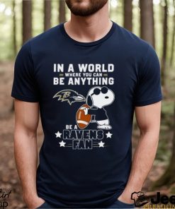 Baltimore Ravens Football Snoopy In A World Where You Can Be Anything Be A Ravens Fan Shirt