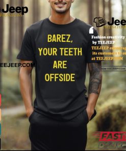 Barez Your Teeth Are Offside Shirt