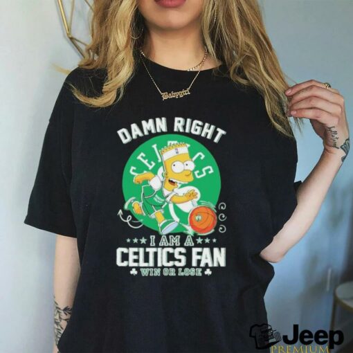 Bart Simpson damn right I am a Boston Celtics fan win or lose shirt