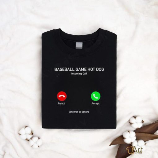 Baseball game hot dog incoming call shirt