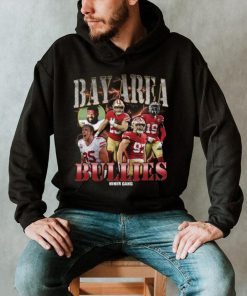 Bay Area Bullies Rapper Shirt 49Ers Shirt Hoodie San Francisco Friends Shirt