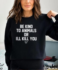 Be Kind To Animals Or I'll Kill You Terier Cult t shirt