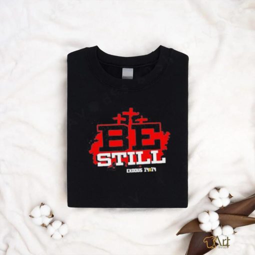 Be Still Exodus 14 14 NIV shirt