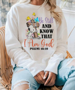 Be Still and know that i am gool shirt