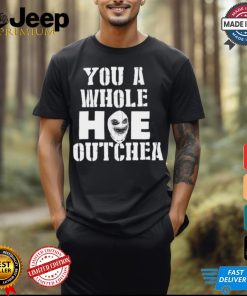 Beacoup Jokes You A Whole Hoe Outchea t shirt