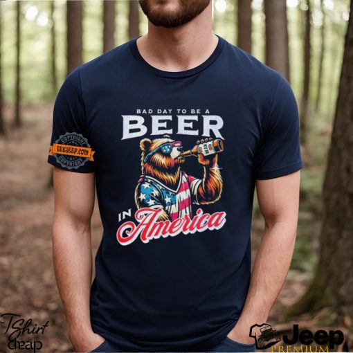 Bear bad day to be a beer in America shirt