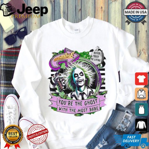 Beetlejuice Beetlejuice you are the ghost with the most babe horror character shirt