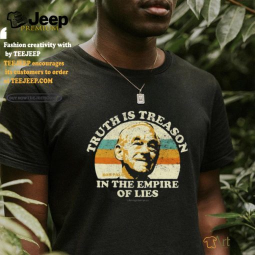 Being Libertarian Ron Paul Truth Is Treason In The Empire Of Lies Shirt