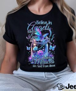 Believe In Angels Believe In Love Believe In Miracles Are Sent From Above Shirt