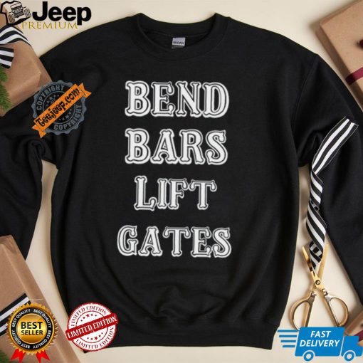 Bend Bars Lift Gates Shirt