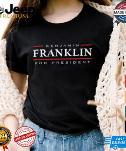 Benjamin Franklin For President Tee Shirt