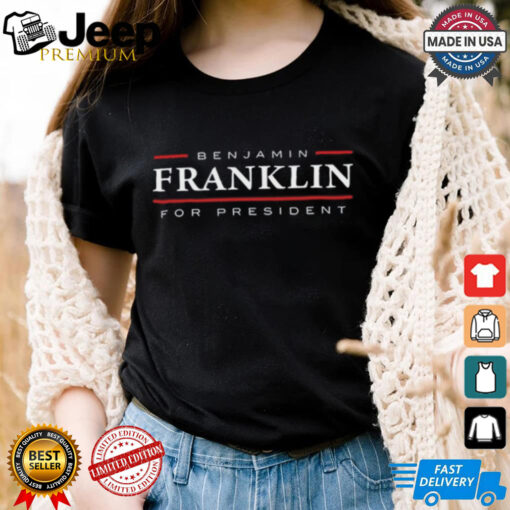 Benjamin Franklin For President Tee Shirt