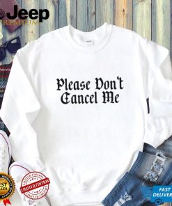 Benjy Chavez Please Don’t Cancel Me New Shirt