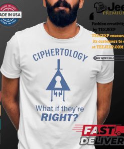 Best Ciphertology what if they’re right shirt