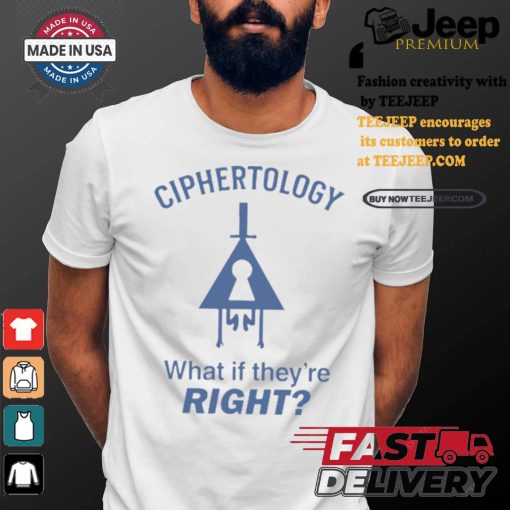 Best Ciphertology what if they’re right shirt