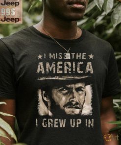 Best Clint eastwood I miss the america I grew up in 2 2024 shirt