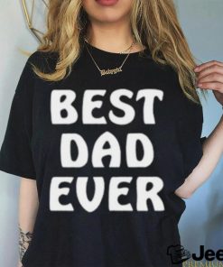 Best Dad Ever Funny Shirt